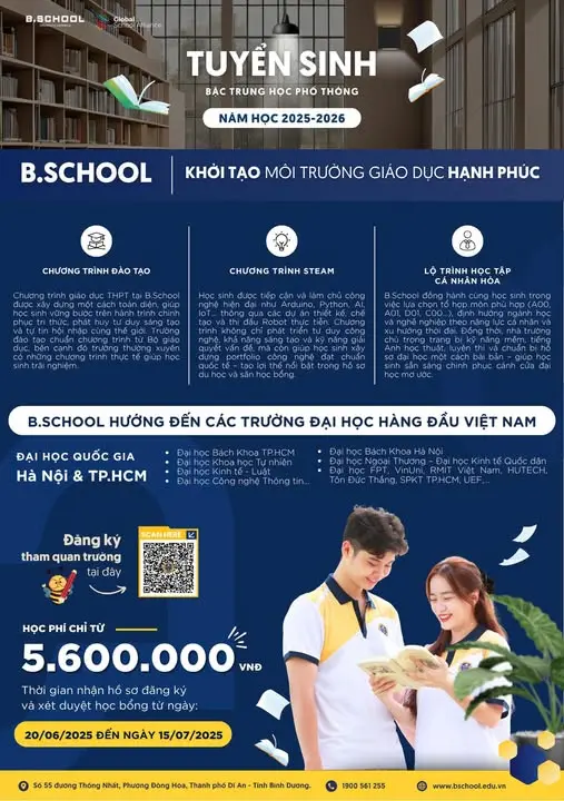 Khởi tạo một môi trường giáo dục hạnh phúc tại trường liên cấp B.School: 🌿Nơi ươm mầm tương lai lớp 10🌿 
🔹Tại trường liên cấp B.School, chúng tôi tin rằng môi trường giáo dục hạnh phúc là nền tảng quan trọng để học sinh phát triển toàn diện. Năm học 2025-2026, chúng tôi tự hào tiếp tục sứ mệnh này với nhiều đổi mới và sáng tạo.
🔹Môi trường giáo dục hạnh phúc tại B.School không chỉ là một không gian học tập thoải mái mà còn là nơi học sinh được khuyến khích khám phá đam mê, phát triển tài năng và xây dựng mối quan hệ tích cực. Chúng tôi hướng đến tạo ra một cộng đồng học tập thân thiện, nơi mỗi học sinh cảm thấy được quan tâm và hỗ trợ.
Về tuyển sinh lớp 10 tại B.School cho năm học 2025-2026, chúng tôi chào đón các bạn học sinh với chương trình đào tạo toàn diện. Chương trình học của chúng tôi tuân theo chuẩn của Bộ Giáo dục, đồng thời tích hợp các chương trình thực tế trải nghiệm, giúp học sinh áp dụng kiến thức vào thực tế.
🔹Một điểm nổi bật trong chương trình học của chúng tôi là Steam - chương trình học tập trung vào Khoa học, Công nghệ, Kỹ thuật, Nghệ thuật và Toán học. Qua chương trình này, học sinh sẽ được trang bị kỹ năng giải quyết vấn đề, tư duy sáng tạo và làm việc nhóm.
🔹Lộ trình học tập cá nhân hóa tại B.School cho phép học sinh tự chọn hướng đi phù hợp với sở thích và năng lực của mình. Chúng tôi cũng cung cấp định hướng ngành học và nghề nghiệp theo xu hướng thời đại, giúp học sinh xác định mục tiêu và con đường tương lai.
Nếu bạn đang tìm kiếm một môi trường giáo dục hạnh phúc và toàn diện, hãy đến với B.School. Chúng tôi tin rằng mỗi học sinh sẽ phát triển tối đa tiềm năng của mình và trở thành công dân toàn cầu.
Trường liên cấp B.School tuyển sinh lớp 10 tại năm học 2025-2026
🌞 MÔI TRƯỜNG TẠO HÀNH VI – HÀNH VI TẠO TÍNH CÁCH – TÍNH CÁCH TẠO SỐ PHẬN🌞 
📌Quý Phụ Huynh Đăng Ký Tham Quan Trường Tại: https://forms.gle/s8FUc8gSgQ1UCQqRA
🪴Trường liên cấp B.School tuyển sinh Mầm Non, Tiểu Học, Trung Học Cơ Sở, Trung Học Phổ Thông🪴
📍Địa chỉ: Số 55, Đường Thống Nhất, Phường Đông Hòa, TP. Dĩ An, Bình Dương